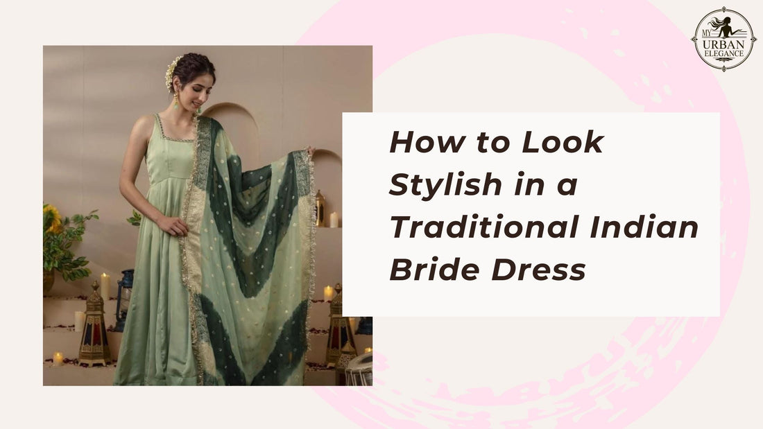 How to Look Stylish in a Traditional Indian Bride Dress
