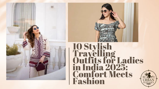 10 Stylish Travelling Outfits for Ladies in India 2025: Comfort Meets Fashion