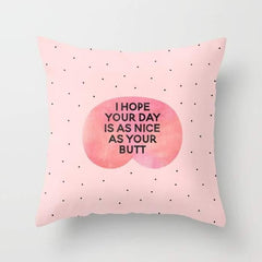 I Hope Your Day Is As Nice As Your Butt Pillow